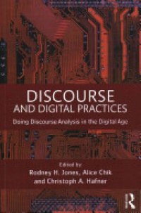 Rodney H Jones, Alice Chik, Christoph A Hafner - Discourse and Digital Practices: Doing discourse analysis in the digital age