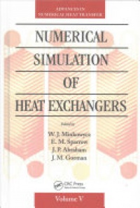 W. J. Minkowycz, E. M. Sparrow, J.P Abraham, J. M. Gorman - Numerical Simulation of Heat Exchangers: Advances in Numerical Heat Transfer Volume V