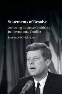 Roseanne W. McManus - Statements of Resolve: Achieving Coercive Credibility in International Conflict