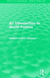 Herbert Adams Gibbons - An Introduction to World Politics
