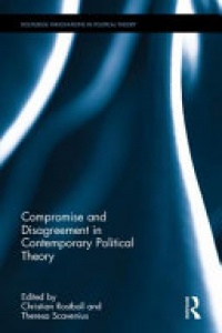 Christian Rostboll, Theresa Scavenius - Compromise and Disagreement in Contemporary Political Theory