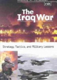 Cordesman A. H. - The Iraq War: Strategy, Tactics, and Military Lessons