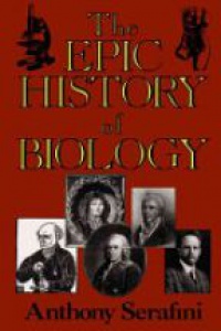 Serafini A. - The Epic History of Biology