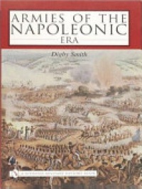 Digby Smith - Armies of the Napoleonic Era
