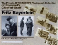 P.A. Spayd - The Private Afrikakorps Photograph Collection of Rommel's Chief-of Staff Generalleutnant Fritz Bayerlein