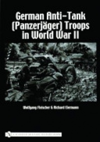 Wolfgang Fleischer - German Anti-Tank (Panzerjäger) Troops in World War II