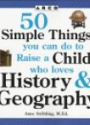 50 Simple Things you can do to Raise a Child History and Geogrpahy