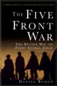 Daniel Byman - The Five Front War: The Better Way to Fight Global Jihad