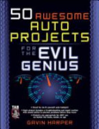 Harper G. D. J. - 50 Awesome Auto Projects for the Evil Genius