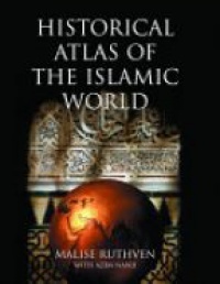 Ruthven M. - Historical Atlas of the Islamic World