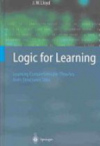 Lloyd J.W. - Logic for Learning: Learning Comprehensible Theories from Structured Data