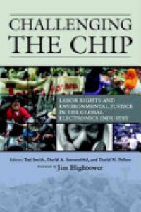 Smith T. - Challenging the Chip: Labor Rights and Environmental Justice in the Global Electronics Industry