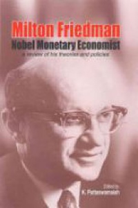 Puttaswamaiah K. - Milton Friedman: Nobel Monetary Economist