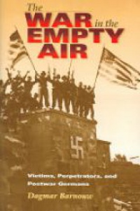 Barnouw D. - The War in the Empty Air: Victims, Perpetrators, and Postwar Germans
