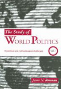 Rosenau J. N. - The Study of World Politics, Vol. 1: Theoretical and Methodological Challenges