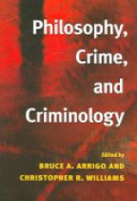 Arrigo B. - Philosophy, Crime, and Criminology