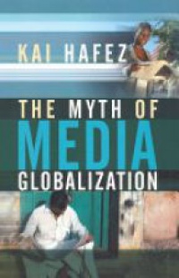 Hafez K. - The Myth of Media Globalization