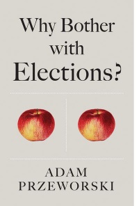 Adam Przeworski - Why Bother With Elections?