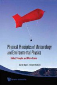 Robson Robert E,Blake David - Physical Principles Of Meteorology And Environmental Physics: Global, Synoptic And Micro Scales