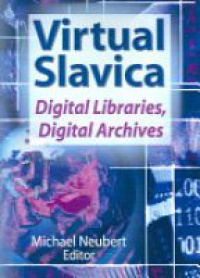Neubert M. - Virtual Slavica: Digital Libraries Digital Archives