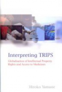 Yamane H. - Interpreting TRIPS: Globalisation of Intellectual Property Rights and Access to Medicines