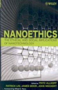 Allehoff F. - Nanoethics: the Ethical and Social Implications of Nanotechology
