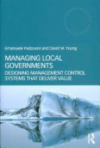 Emanuele Padovani,David W. Young - Managing Local Governments: Designing Management Control Systems that Deliver Value