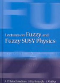 Kurkcuoglu Seckin,Vaidya Sachindeo,Balachandran Aiyalam P - Lectures On Fuzzy And Fuzzy Susy Physics
