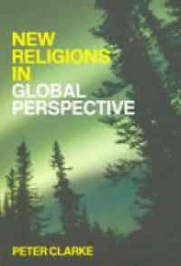 Clarke P. - New Religions in Global Perspective