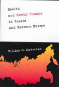 William C. Cockerham - Health and Social Change in Russia and Eastern Europe