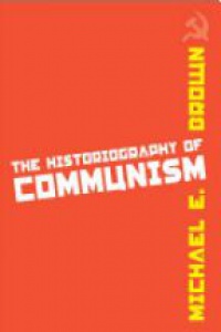 Brown M. - The Historiography of Communism