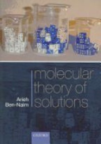 Ben-Naim, Arieh - Molecular Theory of Solutions