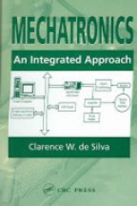 Clarence W. de Silva - Mechatronics: An Integrated Approach