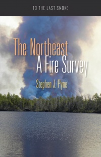 Stephen J. Pyne - The Northeast: A Fire Survey