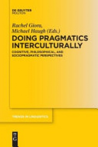Rachel Giora, Michael Haugh - Doing Pragmatics Interculturally: Cognitive, Philosophical, and Sociopragmatic Perspectives