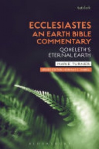 Marie Turner - Ecclesiastes: An Earth Bible Commentary: Qoheleth's Eternal Earth