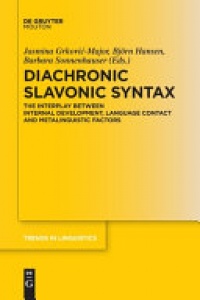 Björn Hansen, Jasmina Grković-Major, Barbara Sonnenhauser - Diachronic Slavonic Syntax: The Interplay between Internal Development, Language Contact and Metalinguistic Factors