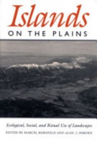 Marcel Kornfeld, Alan J. Osborn - Islands On The Plains: Ecological, Social, and Ritual Use of Landscapes