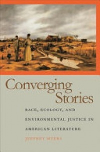 Jeffrey Myers - Converging Stories: Race, Ecology, and Environmental Justice in American Literature