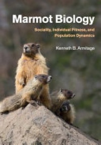 Kenneth B. Armitage - Marmot Biology: Sociality, Individual Fitness, and Population Dynamics