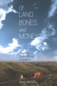 Emily McGiffin - Of Land, Bones, and Money: Toward a South African Ecopoetics