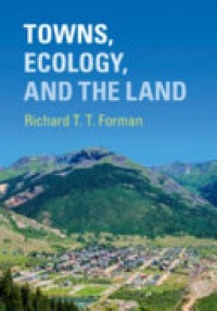 Richard T. T. Forman - Towns, Ecology, and the Land
