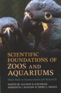 Allison B. Kaufman, Meredith J. Bashaw, Terry L. Maple - Scientific Foundations of Zoos and Aquariums: Their Role in Conservation and Research