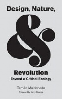 Tomás Maldonado - Design, Nature, and Revolution: Toward a Critical Ecology