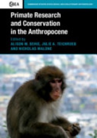Alison M. Behie, Julie A. Teichroeb, Nicholas Malone - Primate Research and Conservation in the Anthropocene