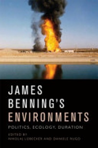 Nikolaj Lübecker, Daniele Rugo - James Benning's Environments: Politics, Ecology, Duration
