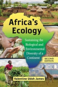 Valentine Udoh James - Africa's Ecology: Sustaining the Biological and Environment Diversity of a Continent