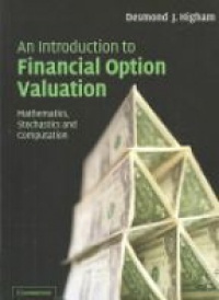 Higham D. - An Introduction to Financial Option Valuation: Mathematics, Stochastics and Computation