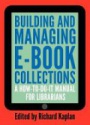 Building and Managing E-book Collections: A How-to-do-it Manual for Librarians