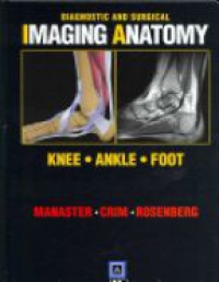 Manaster - Diagnostic and Surgical Imaging Anatomy: Knee, Ankle, Foot